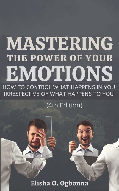 Mastering the Power of your Emotions, Elisha O. Ogbonna