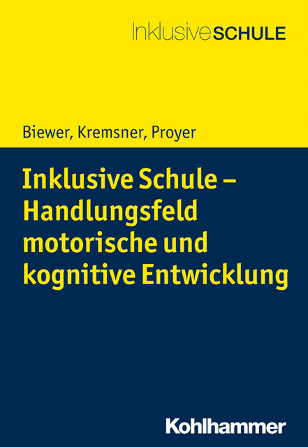 Inklusive Schule – Handlungsfeld motorische und kognitive Entwicklung, Gottfried Biewer, Gertraud Kremsner, Michelle Proyer