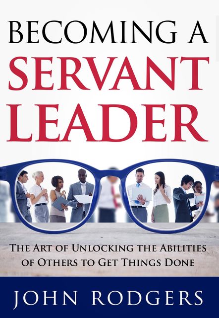 Becoming a Servant Leader, John Rodgers