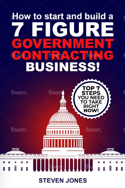 How To Start And Build A 7-Figure Government Contracting Business, Steven Jones