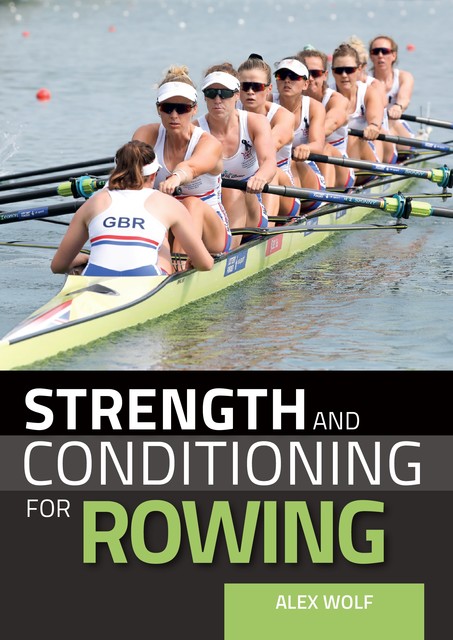 Strength and Conditioning for Rowing, Alex Wolf
