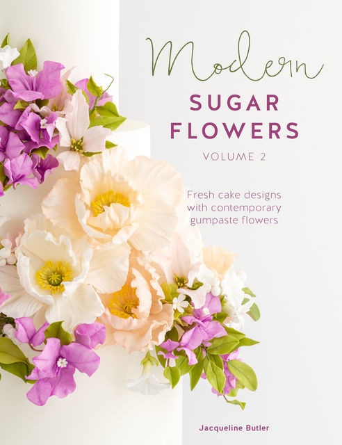 Modern Sugar Flowers Volume 2, Jacqueline Butler
