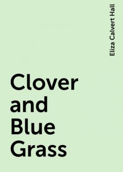 Clover and Blue Grass, Eliza Calvert Hall