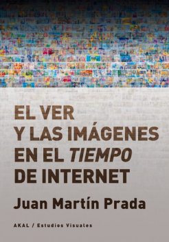 El ver y las imágenes en el tiempo de Internet, Juan Martín Prada