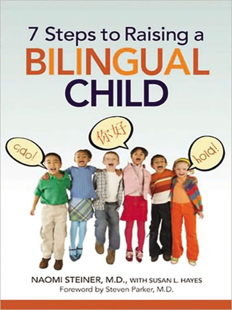 7 Steps to Raising a Bilingual Child, Naomi Steiner, Steven PARKER, Susan Hayes