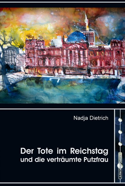 Der Tote im Reichstag und die verträumte Putzfrau, Nadja Dietrich