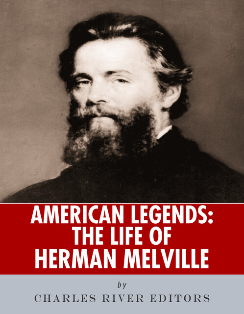 The Life of Herman Melville, Charles Editors