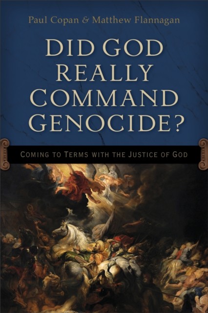 Did God Really Command Genocide, Paul Copan