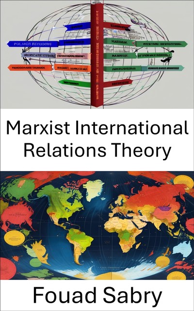 Marxist International Relations Theory, Fouad Sabry