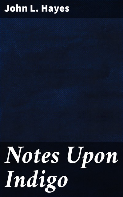 Notes Upon Indigo, John Hayes