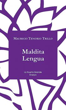 Maldita Lengua, Mauricio Tenorio Trillo