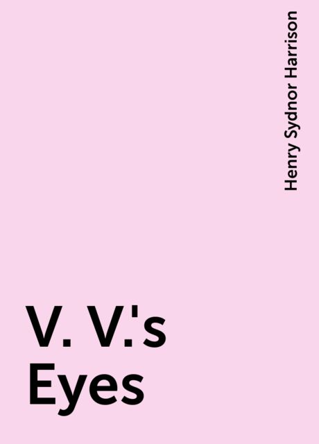 V. V.'s Eyes, Henry Sydnor Harrison