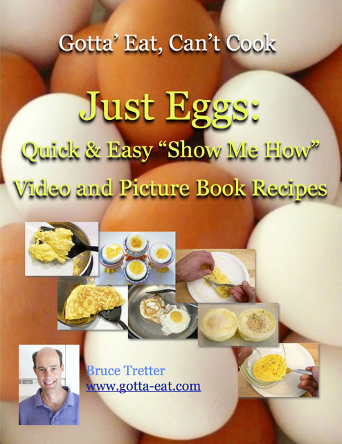 Just Eggs: Quick & Easy “Show Me How” Video and Picture Book Recipes, Bruce Tretter