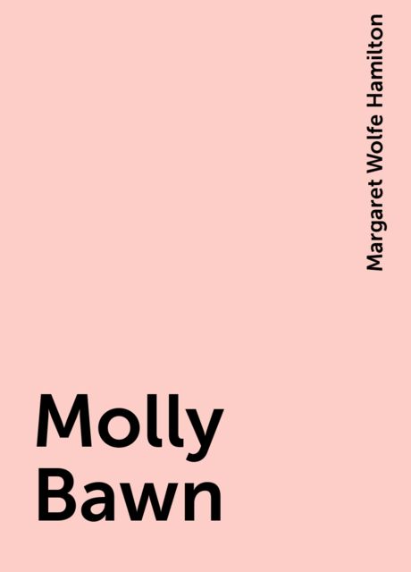 Molly Bawn, Margaret Wolfe Hamilton