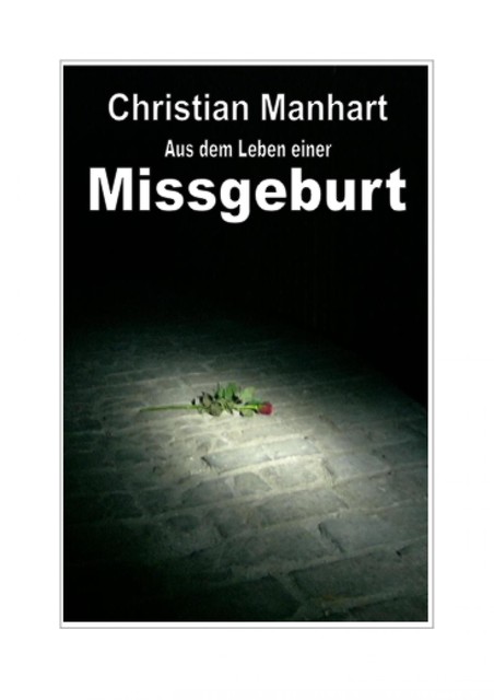 Aus dem Leben einer Missgeburt, Christian Manhart