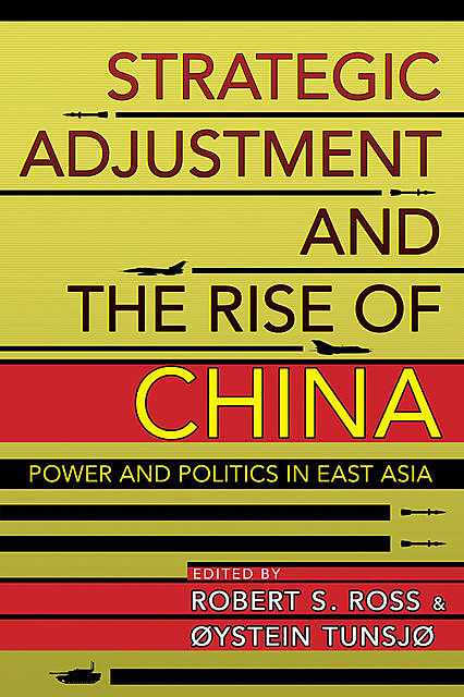 Strategic Adjustment and the Rise of China, Robert Ross, Øystein Tunsjø