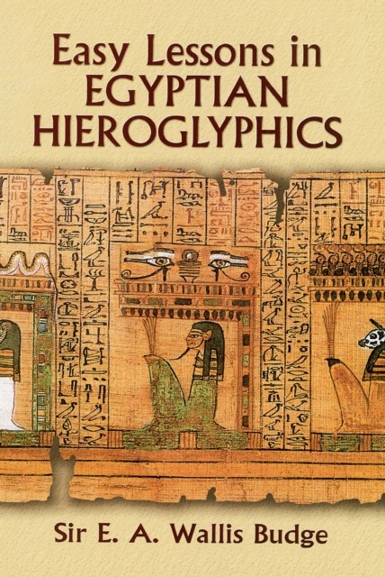 Easy Lessons in Egyptian Hieroglyphics, E.A.Wallis Budge