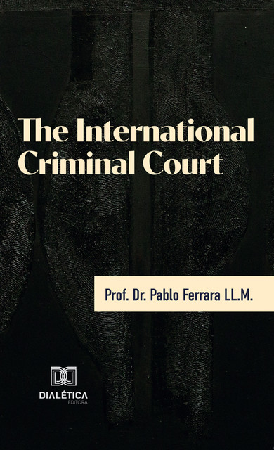 The International Criminal Court, Pablo Ferrara LL.M.