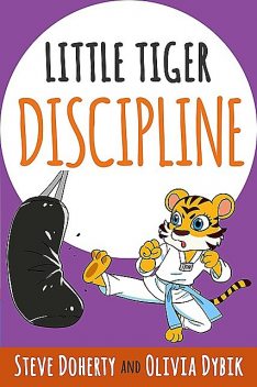 Little Tiger- Discipline, Steve Doherty, Olivia Dybik