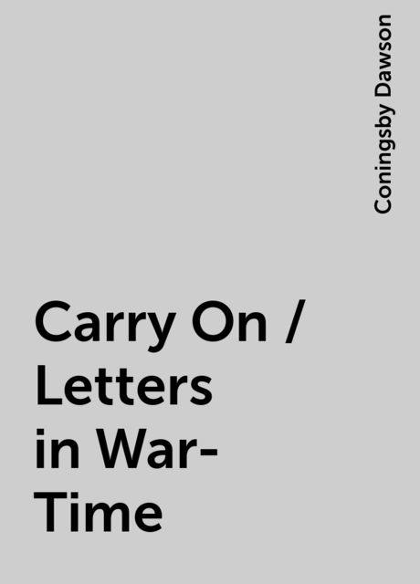 Carry On / Letters in War-Time, Coningsby Dawson