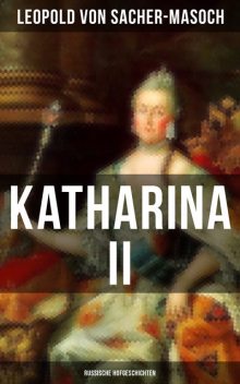 Katharina II: Russische Hofgeschichten, Leopold von Sacher-Masoch