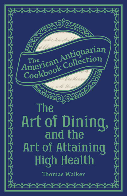 The Art of Dining, and the Art of Attaining High Health, Thomas Walker