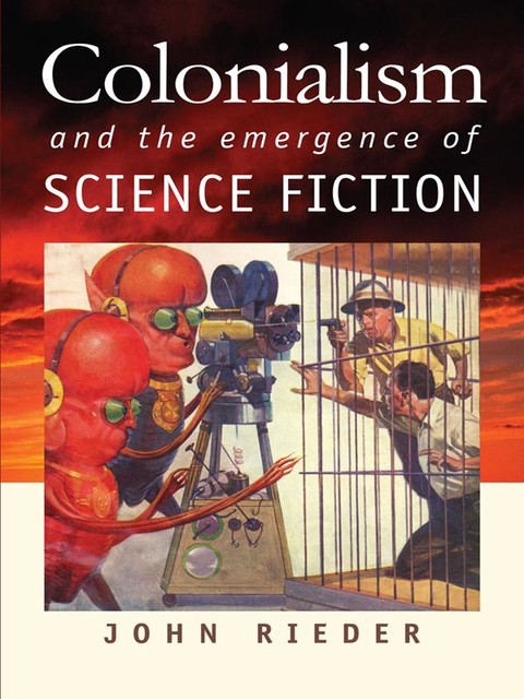 Colonialism and the Emergence of Science Fiction, John Rieder