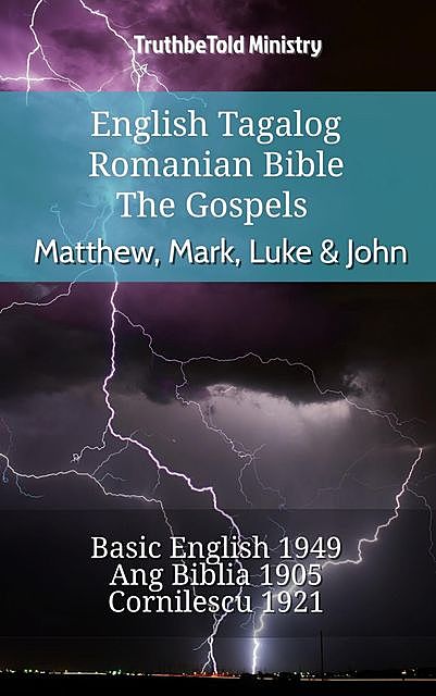 English Tagalog Romanian Bible – The Gospels – Matthew, Mark, Luke & John, TruthBeTold Ministry