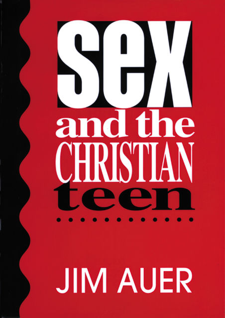 Sex and the Christian Teen, Jim Auer