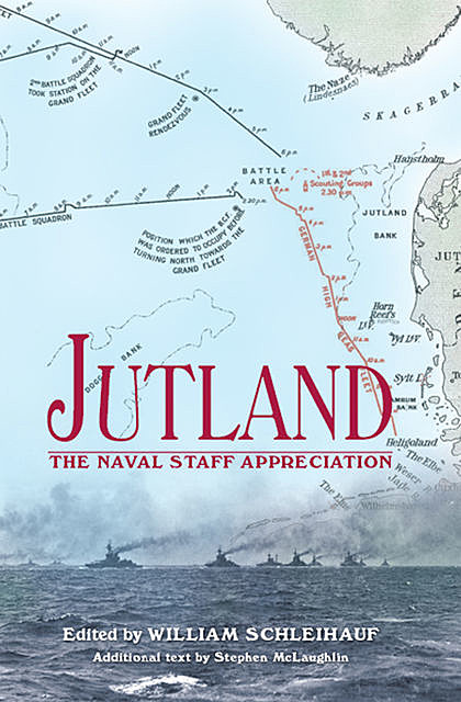 Jutland: The Naval Staff Appreciation, William Schleihauf