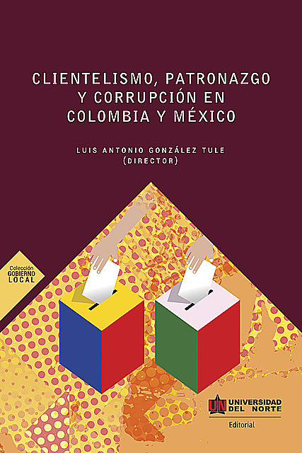 Clientelismo, patronazgo y corrupción en Colombia y México, Varios Autores