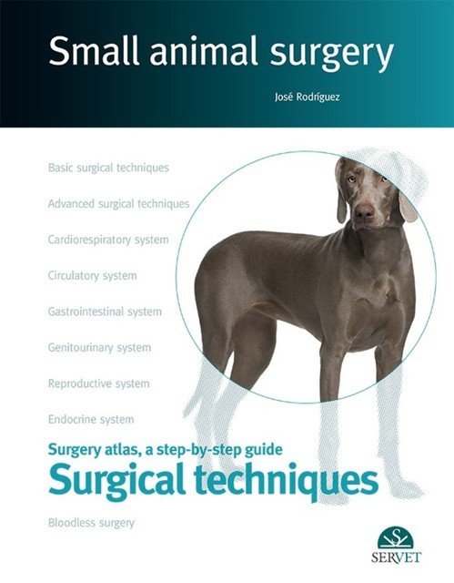 Surgical techniques. Small animal surgery, Jose Rodriguez