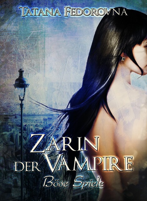 Zarin der Vampire. Böse Spiele: Der Zar und selbst Russland können fallen, das Haus Romanow ist jedoch unsterblich, Tatana Fedorovna