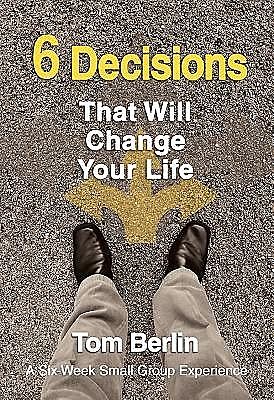 6 Decisions That Will Change Your Life Participant WorkBook, Tom Berlin