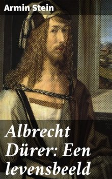 Albrecht Dürer: Een levensbeeld, Armin Stein