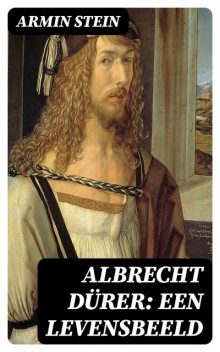 Albrecht Dürer: Een levensbeeld, Armin Stein