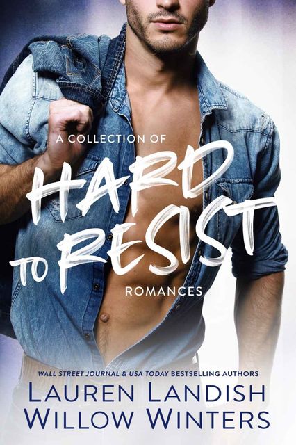 Hard to Resist: A Collection of Hard to Resist Romances, Landish, Lauren, Willow, Winters