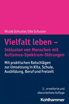 Vielfalt leben – Inklusion von Menschen mit Autismus-Spektrum-Störungen, Nicole Schuster, Ute Schuster