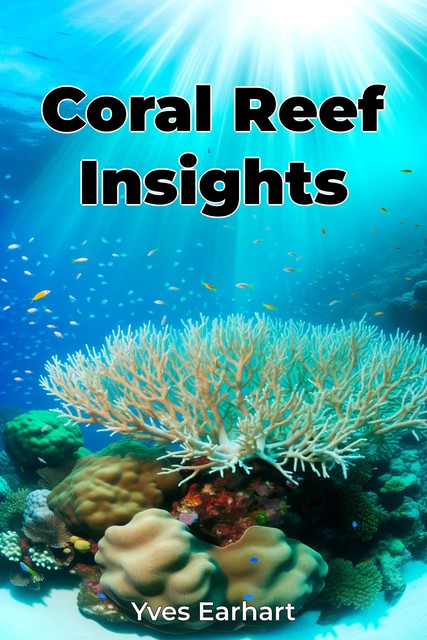 Coral Reef Insights, Yves Earhart