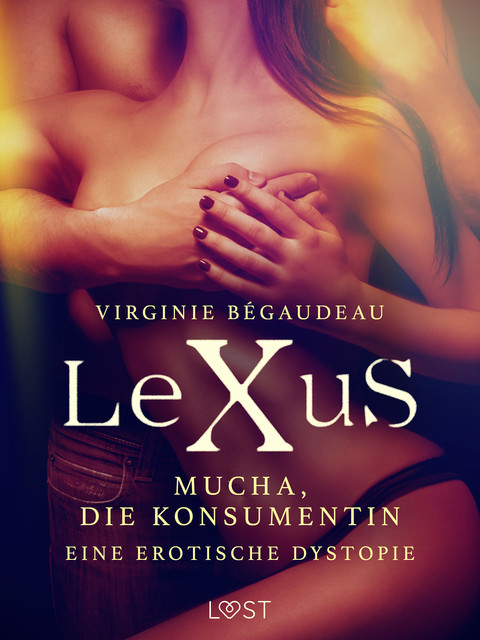 LeXuS: Mucha, die Konsumentin – Eine erotische Dystopie, Virginie Bégaudeau