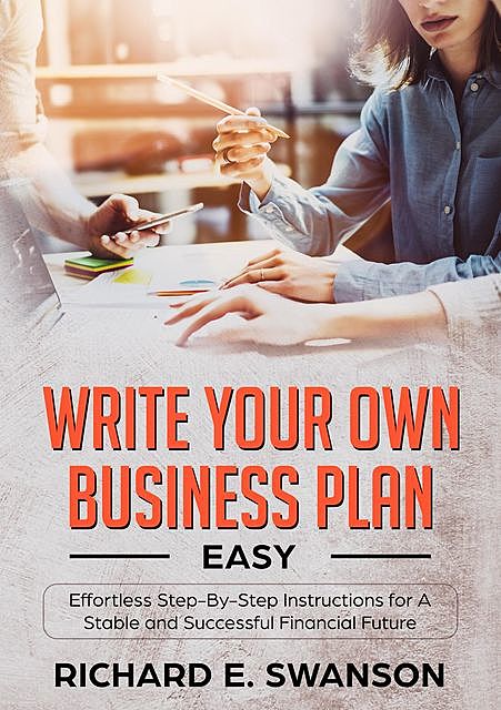 Write Your Own Business Plan, Richard E. Swanson