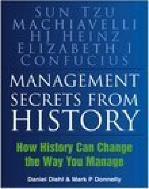Management Secrets from History, Daniel Diehl, Mark P Donnelly