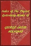 Index of the Project Gutenberg Works of George Jacob Holyoake, George Jacob Holyoake