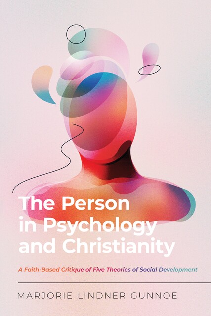 The Person in Psychology and Christianity, Marjorie Lindner Gunnoe