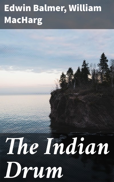 The Indian Drum, Edwin Balmer, William MacHarg