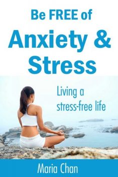 Be free of Anxiety and Stress, Maria Chan