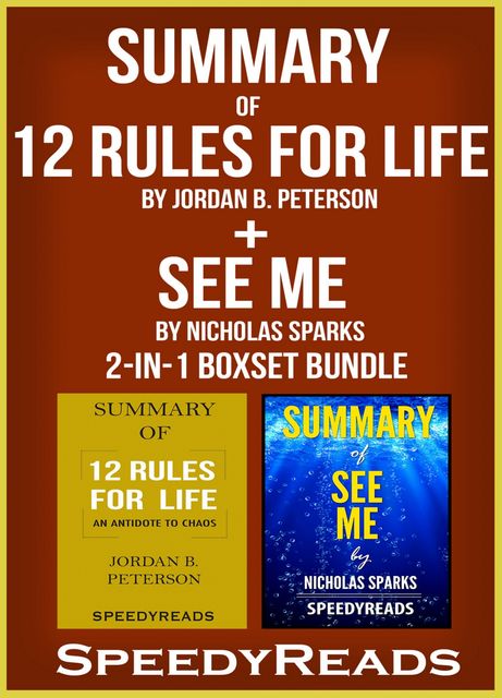 Summary of 12 Rules for Life: An Antidote to Chaos by Jordan B. Peterson + Summary of See Me by Nicholas Sparks 2-in-1 Boxset Bundle, Speedy Reads