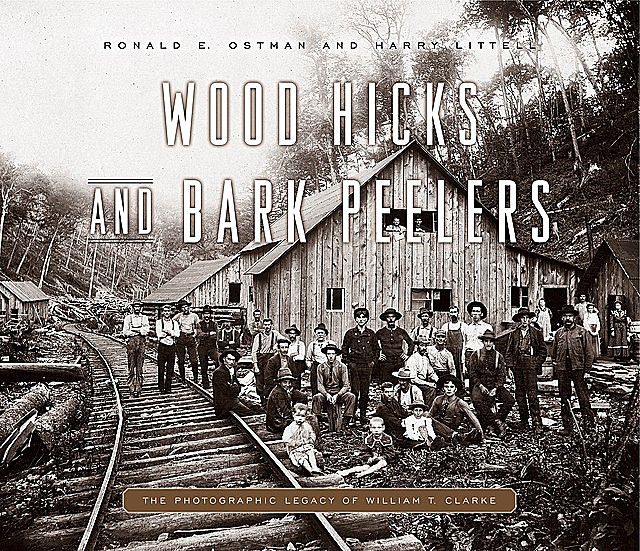 Wood Hicks and Bark Peelers, Harry Littell, Ronald E. Ostman