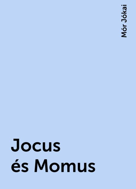 Jocus és Momus, Mór Jókai
