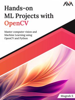 Hands-on ML Projects with OpenCV, Mugesh S.